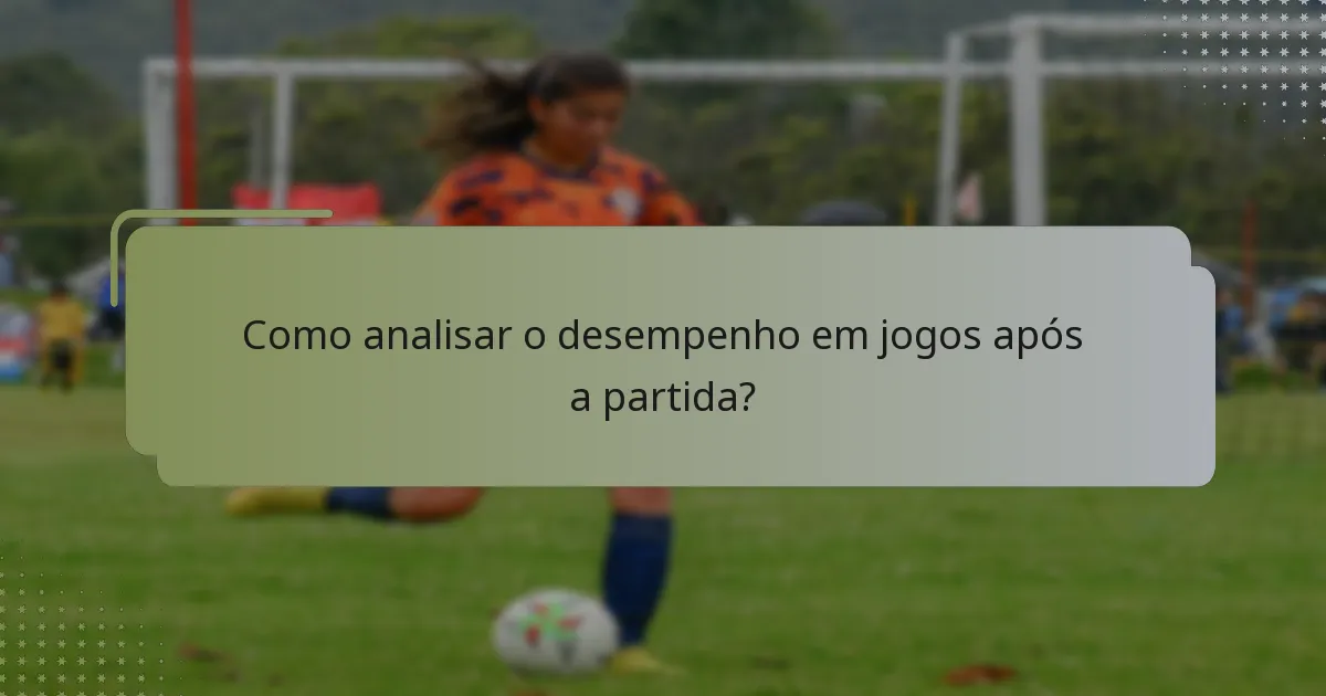 Como analisar o desempenho em jogos após a partida?