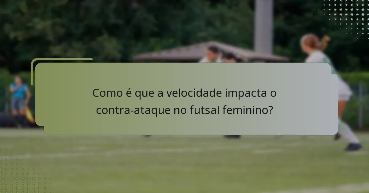 Como é que a velocidade impacta o contra-ataque no futsal feminino?