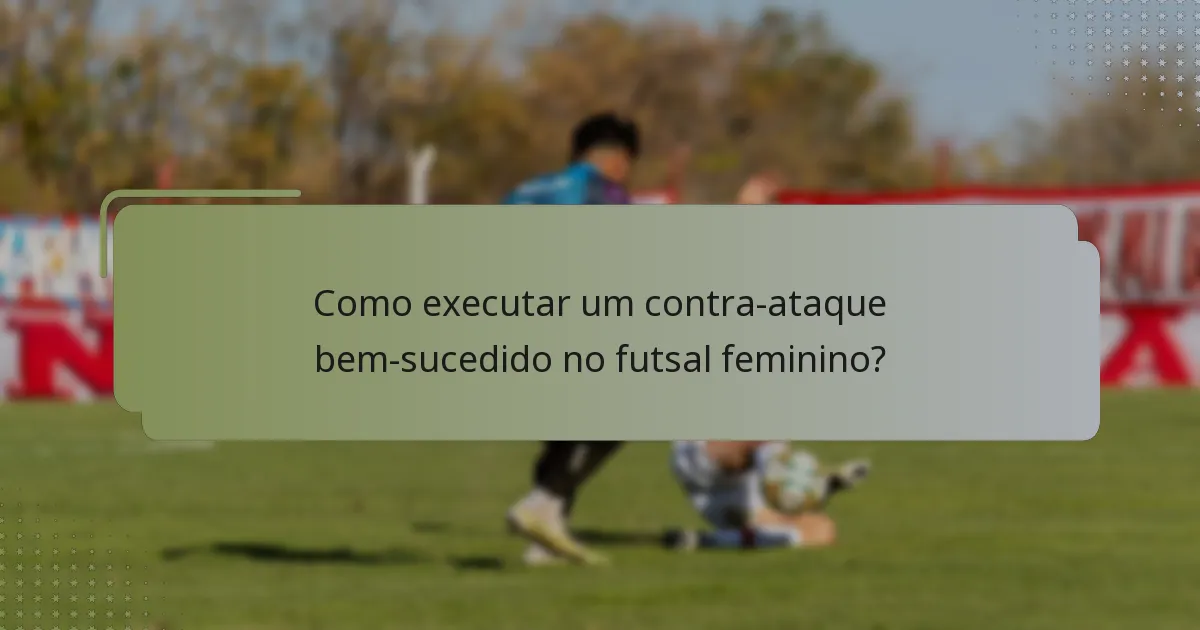 Como executar um contra-ataque bem-sucedido no futsal feminino?