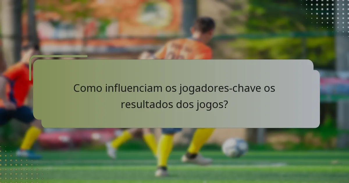 Como influenciam os jogadores-chave os resultados dos jogos?