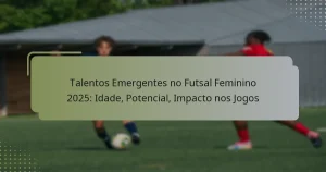 Talentos Emergentes no Futsal Feminino 2025: Idade, Potencial, Impacto nos Jogos