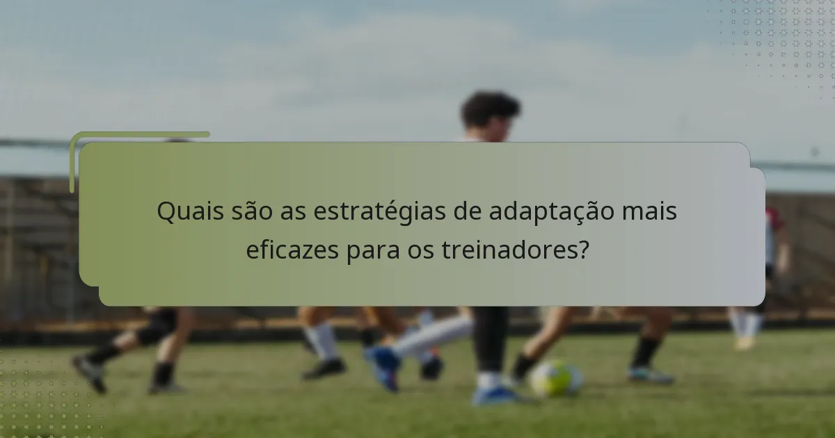 Quais são as estratégias de adaptação mais eficazes para os treinadores?