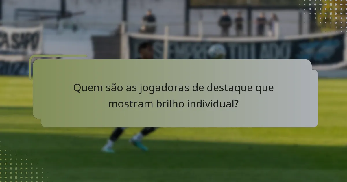 Quem são as jogadoras de destaque que mostram brilho individual?